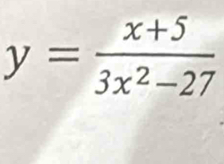 y= (x+5)/3x^2-27 