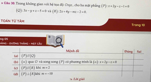 Trong không gian với hệ tọa độ Oxyz, cho ba mặt phẳng (P):x+2y-z-1=0
(Q):3x-y+z-5=0 và (R):2x+4y-mz-2=0.
TOÁN Từ tâm
Trang 10
ng 05
HẢNG - ĐƯỚNG THÃNG - MặT CầU