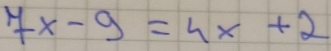 7x-9=4x+2