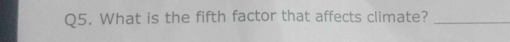 What is the fifth factor that affects climate?_