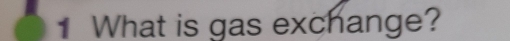 What is gas exchange?