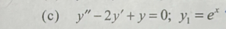 (c) y''-2y'+y=0; y_1=e^x