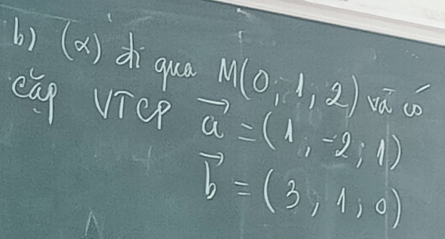 () (a) diqua M(0,1,2) vá cǒ 
eag viep vector a=(1,-2;4)
vector b=(3,1,0)