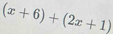 Solved: (x+6)+(2x+1) [Math]