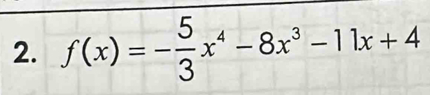 f(x)=- 5/3 x^4-8x^3-11x+4