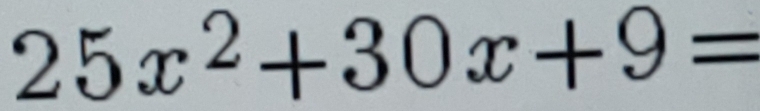 25x^2+30x+9=