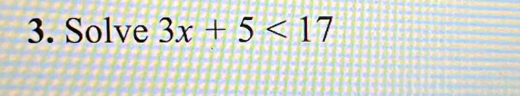 Solve 3x+5<17</tex>