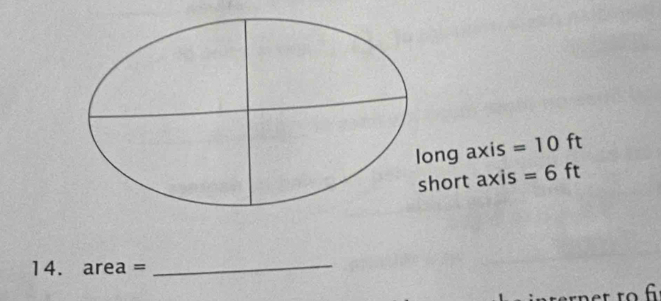 ong axis =10 ft
hort axis =6 ft
14. area= _ 
6