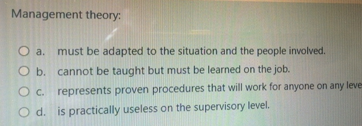 Solved: Management theory: a. must be adapted to the situation and the ...