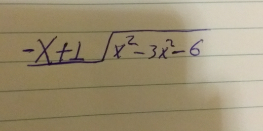 -_ x+1sqrt(x^2-3x^2-6)