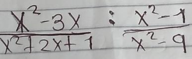  (x^2-3x)/x^2+2x+1 : (x^2-1)/x^2-9 