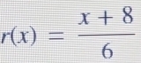 r(x)= (x+8)/6 