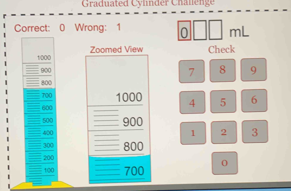 Graduated Cylinder Châllenge 
Correct: 0 Wrong: 1 
0 |m| 
d View Check
7 8 9
6
4 5
1 2 3
0
0