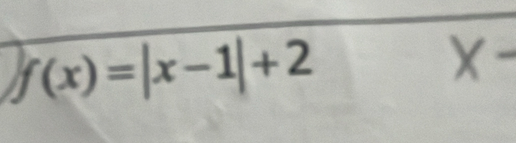 f(x)=|x-1|+2
X-