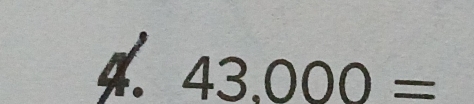 4 43.000=