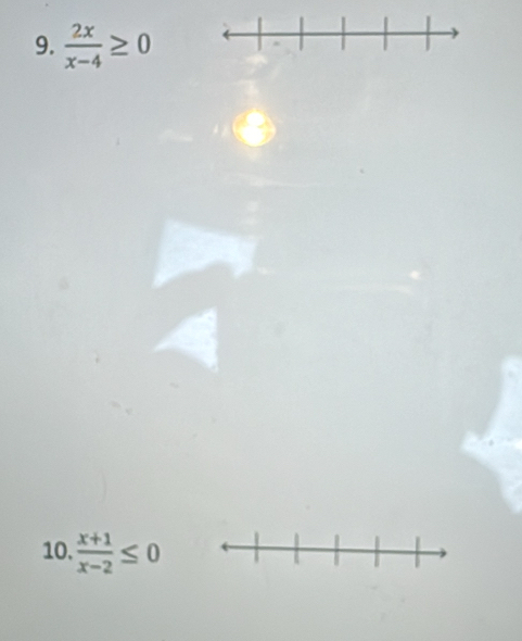  2x/x-4 ≥ 0
10.  (x+1)/x-2 ≤ 0.