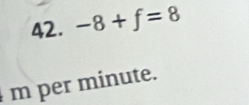 -8+f=8
m per minute.