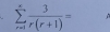 sumlimits _(r=1)^x 3/r(r+1) =