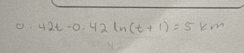 0.42t-0.42ln (t+1)=5km