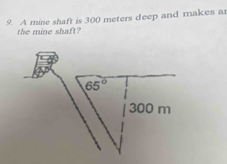 A mine shaft is 300 meters deep and makes ar
the mine shaft?