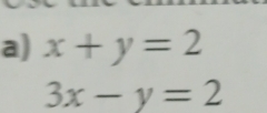 x+y=2
3x-y=2