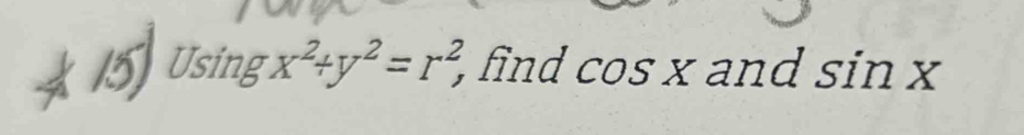 Using x^2+y^2=r^2, find co S x and sin x