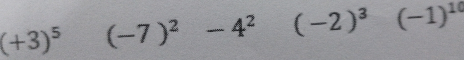 (+3)^5
(-7)^2-4^2(-2)^3(-1)^10