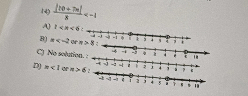  (|10+7m|)/8 
A) 1
B) x or
C) No soluti
D) n<1</tex> or n>6