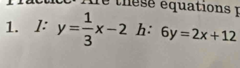 I: y= 1/3 x-2h:6y=2x+12