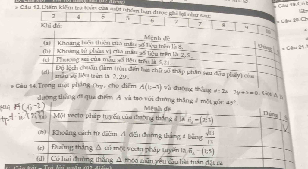 Câu 19.Có b
ên
# Câu 13.Điểm kiểm tra toán
Ch
x
.!
* Câu 14.Trong mặt phẳng Oxy, cho điểm A(1;-3) và đường thắng d:2x-3y+5=0 Gọi △ B
đường thắng đi qua điểm A và tạo với đường thẳ
n  h ả i - Trả lời ngăn (0 2 điể