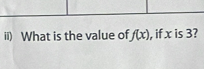 ii) What is the value of f(x) , if x is 3?