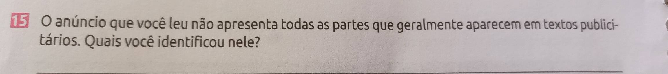 anúncio que você leu não apresenta todas as partes que geralmente aparecem em textos publici- 
tários. Quais você identificou nele?