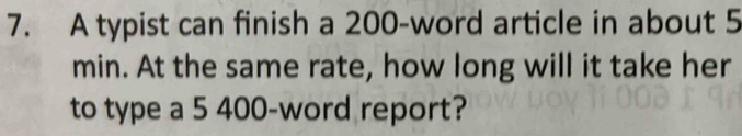 A typist can finish a 200-word article in about 5
min. At the same rate, how long will it take her 
to type a 5 400 -word report?