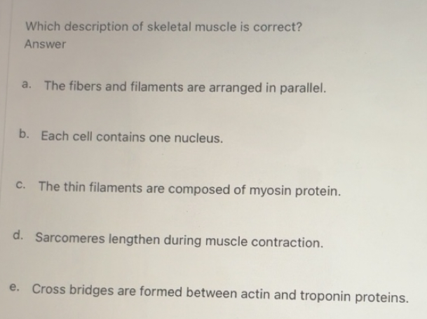 Solved: Which description of skeletal muscle is correct? Answer a. The ...