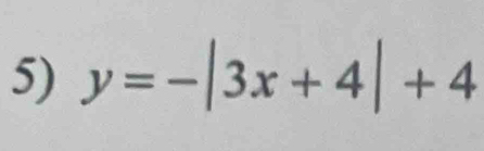 y=-|3x+4|+4