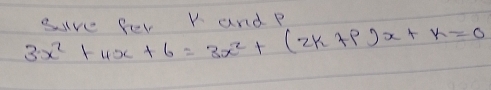 3x^2+4x+6=3x^2+(2k+p)x+k=0 suve fer V and P