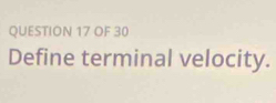 OF 30 
Define terminal velocity.