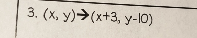 (x,y)to (x+3,y-10)