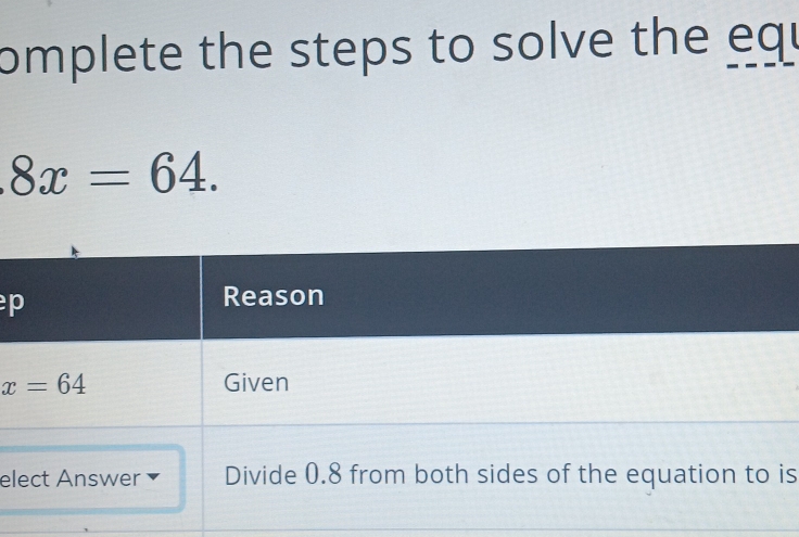 omplete the steps to solve the equ
8x=64.
p
elis