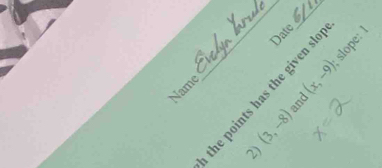 slope: 1 
N E ∞ Date 
Name 
and (x_1-6)
(3,-8)
2)