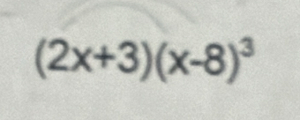 (2x+3)(x-8)^3