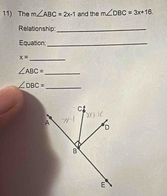 The m∠ ABC=2x-1 and the m∠ DBC=3x+16. 
Relationship:_ 
Equation:_
x= _
∠ ABC= _ 
_ ∠ DBC=