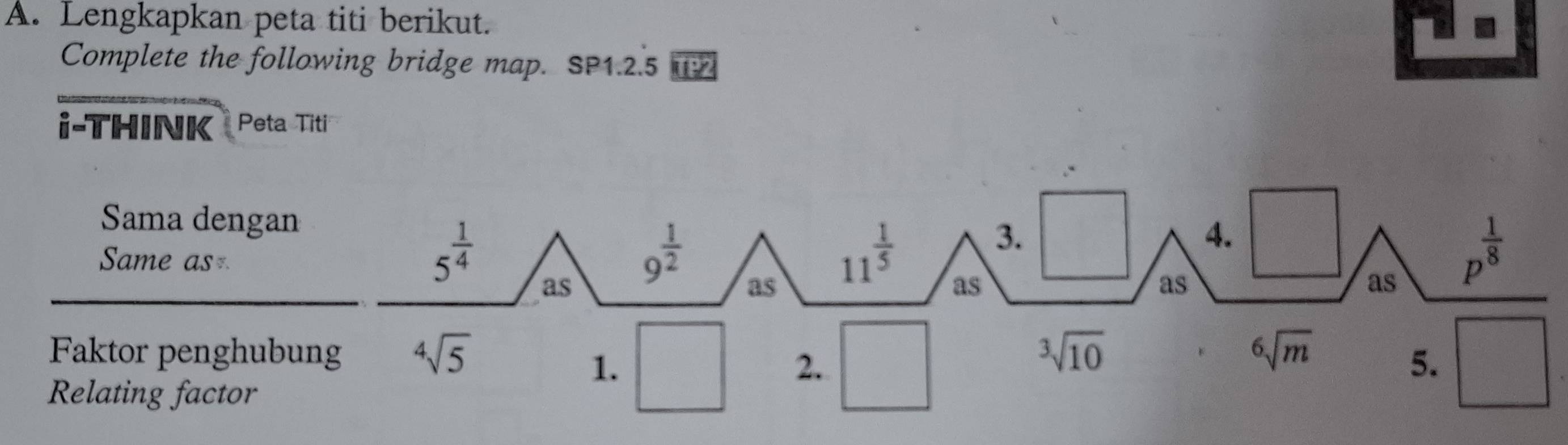 Lengkapkan peta titi berikut.
Complete the following bridge map. SP1.2.5 TP2
i-THINK Peta Titi
Sama dengan
Same as
Faktor penghub
□°
Relating factor