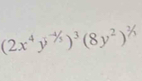 (2x^4y^(-1/3))^3(8y^2)^^2