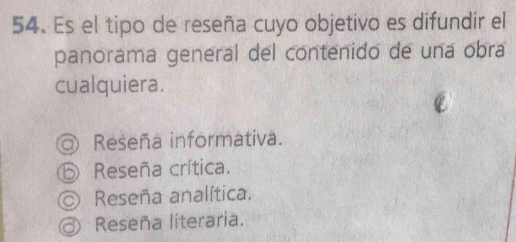 Es el tipo de reseña cuyo objetivo es difundir el
panorama general del contenido de una obra
cualquiera.
Reseña informativa.
Reseña crítica.
◎ Reseña analítica.
O Reseña literaria.