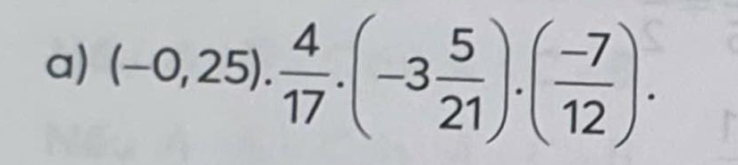 (-0,25). 4/17 .(-3 5/21 ).( (-7)/12 ).