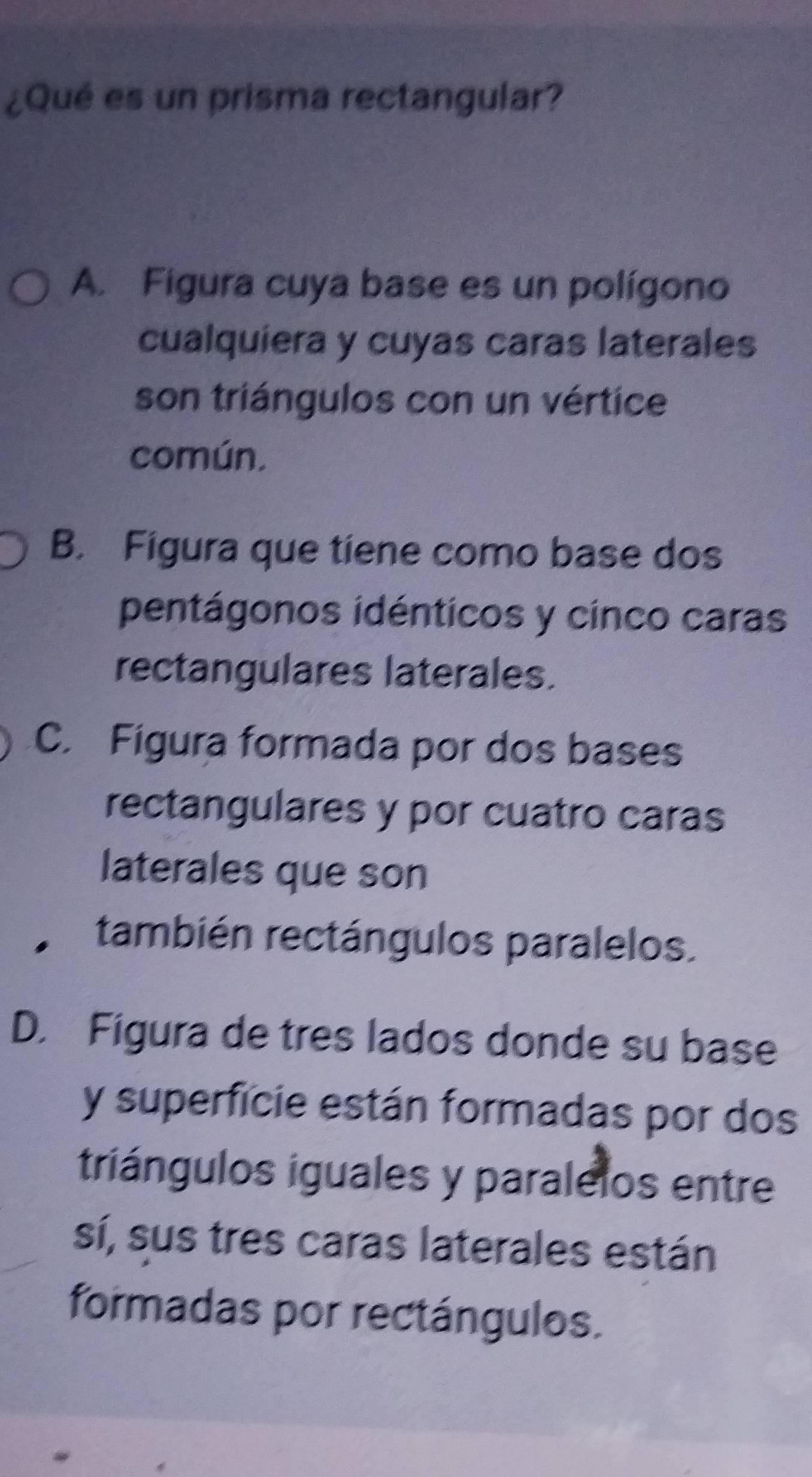 Resuelto:¿Qué es un prisma rectangular? A. Figura cuya base es un ...