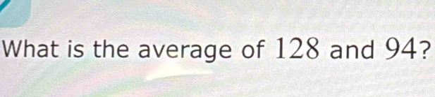 What is the average of 128 and 94?