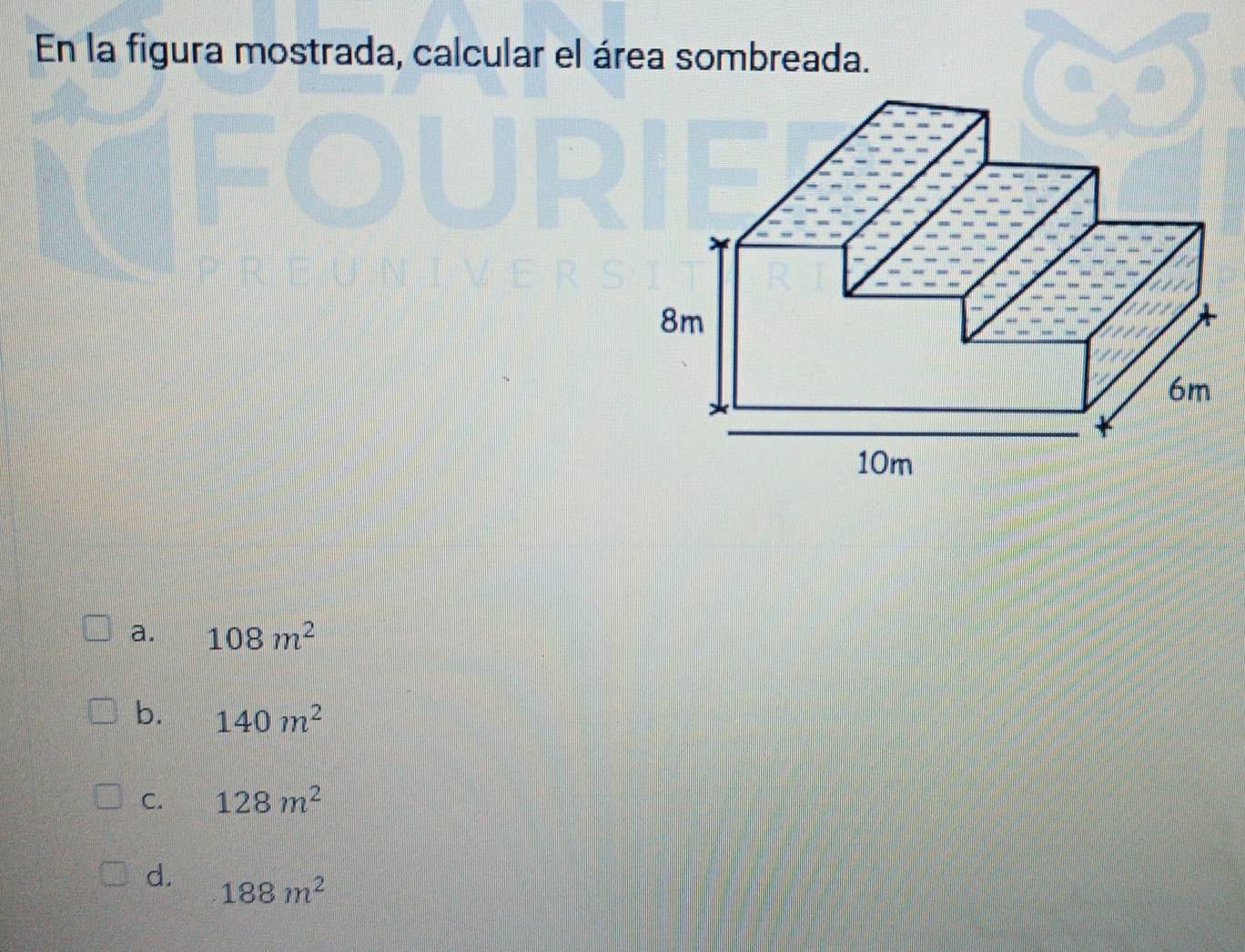 En la figura mostrada, calcular el área sombreada.
a. 108m^2
b. 140m^2
C. 128m^2
d. 188m^2