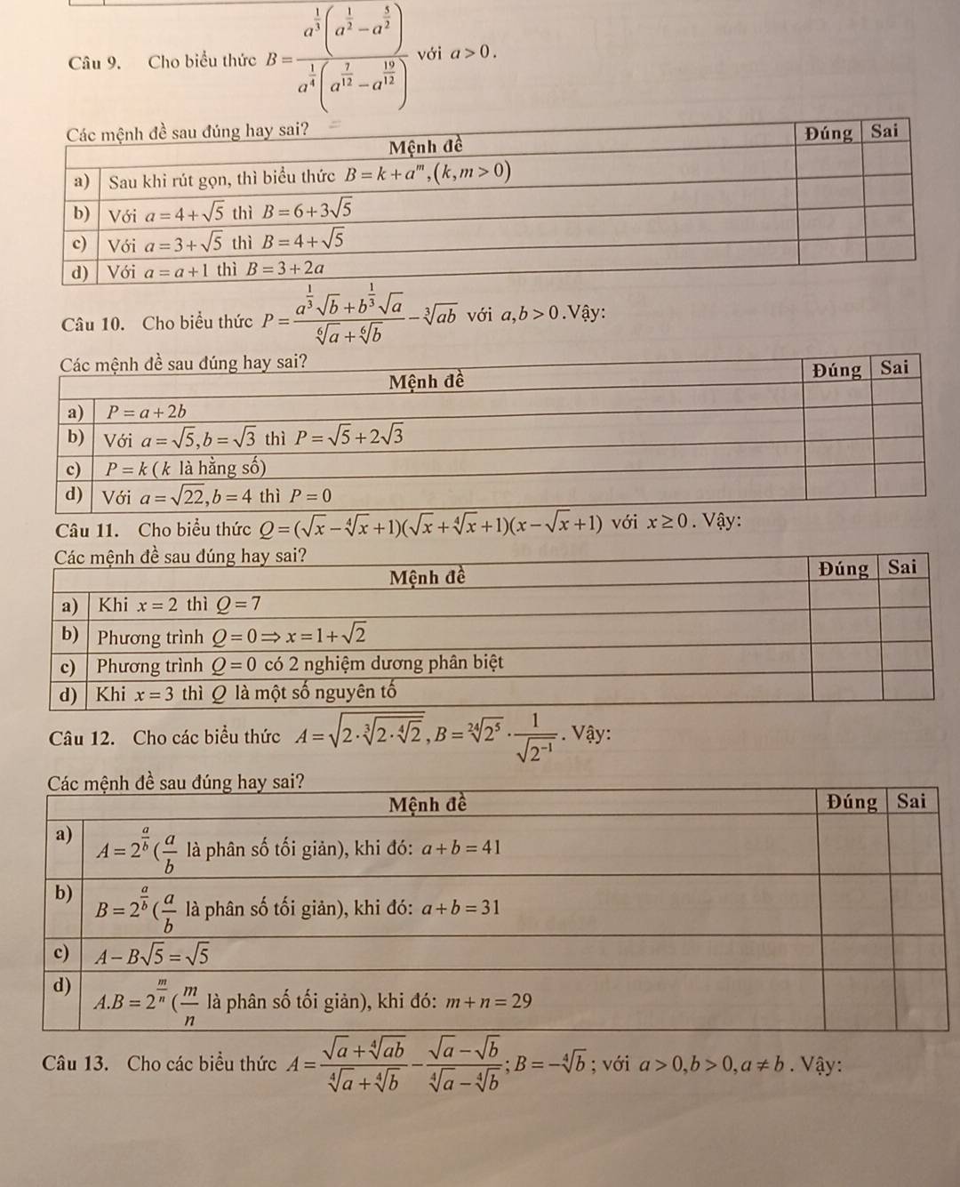 Cho biểu thức B=frac a^(frac 1)3(a^(frac 1)2-a^(frac 1)2)a^(frac 1)4(a^(frac 2)3-a^(frac 12)12) với a>0.
Câu 10. Cho biểu thức P=frac a^(frac 1)3sqrt(b)+b^(frac 1)3sqrt(a)sqrt[6](a)+sqrt[6](b)-sqrt[3](ab) với a,b>0. Vậy:
Câu 11. Cho biểu thức Q=(sqrt(x)-sqrt[4](x)+1)(sqrt(x)+sqrt[4](x)+1)(x-sqrt(x)+1) với x≥ 0. Vậy:
Câu 12. Cho các biểu thức A=sqrt(2· sqrt [3]2· sqrt [4]2),B=sqrt[24](2^5)·  1/sqrt(2^(-1))  Vậy:
Câu 13. Cho các biểu thức A= (sqrt(a)+sqrt[4](ab))/sqrt[4](a)+sqrt[4](b) - (sqrt(a)-sqrt(b))/sqrt[4](a)-sqrt[4](b) ;B=-sqrt[4](b); với a>0,b>0,a!= b. Vậy: